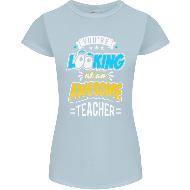 You're Looking at an Awesome Teacher Womens Petite Cut T-Shirt Light Blue