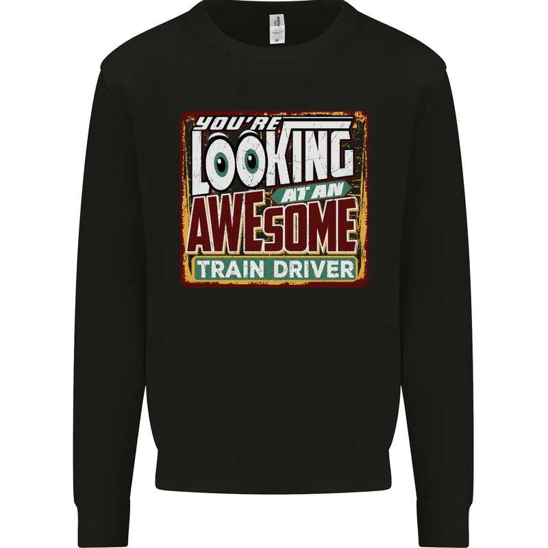 You're Looking at an Awesome Train Driver Mens Sweatshirt Jumper Black