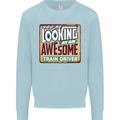 You're Looking at an Awesome Train Driver Mens Sweatshirt Jumper Light Blue