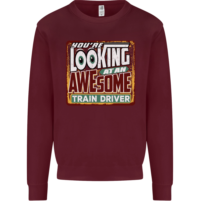 You're Looking at an Awesome Train Driver Mens Sweatshirt Jumper Maroon