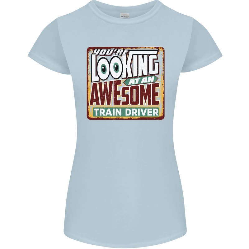 You're Looking at an Awesome Train Driver Womens Petite Cut T-Shirt Light Blue
