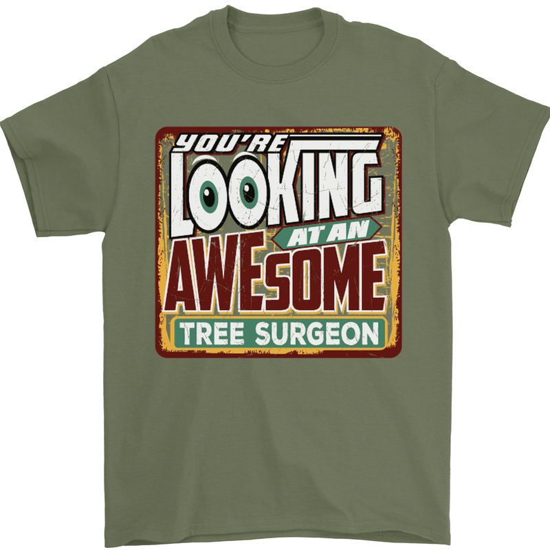 You're Looking at an Awesome Tree Surgeon Mens T-Shirt Cotton Gildan Military Green