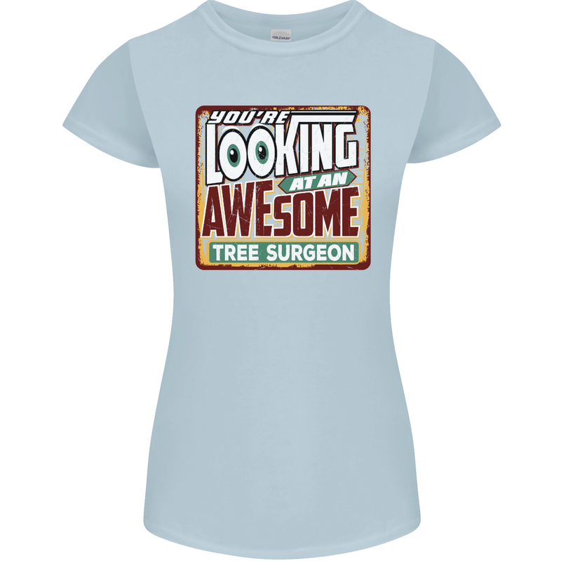 You're Looking at an Awesome Tree Surgeon Womens Petite Cut T-Shirt Light Blue