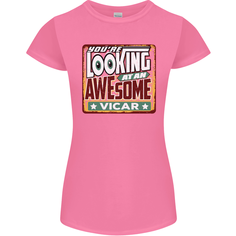 You're Looking at an Awesome Vicar Womens Petite Cut T-Shirt Azalea