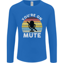 You're On Mute Funny Microphone Conference Mens Long Sleeve T-Shirt Royal Blue