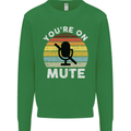 You're On Mute Funny Microphone Conference Mens Sweatshirt Jumper Irish Green